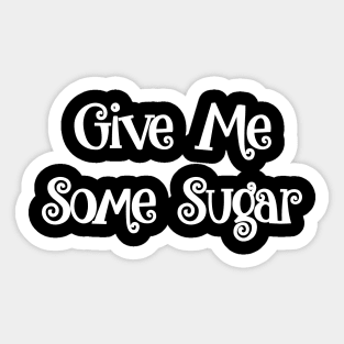 Give Me Some Sugar Sticker